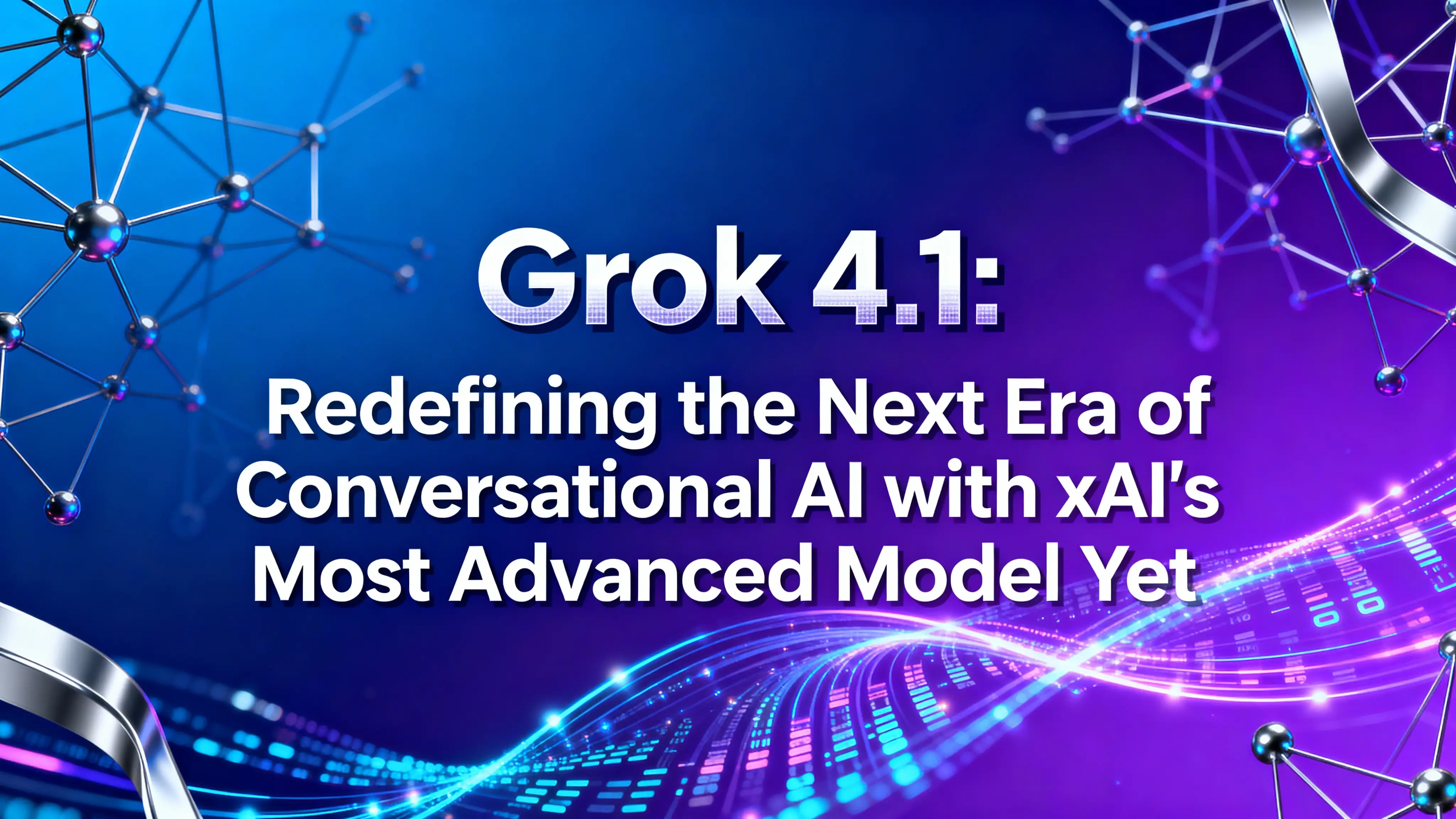 Grok 4.1: Redefining the Next Era of Conversational AI with xAI's Most Advanced Model Yet