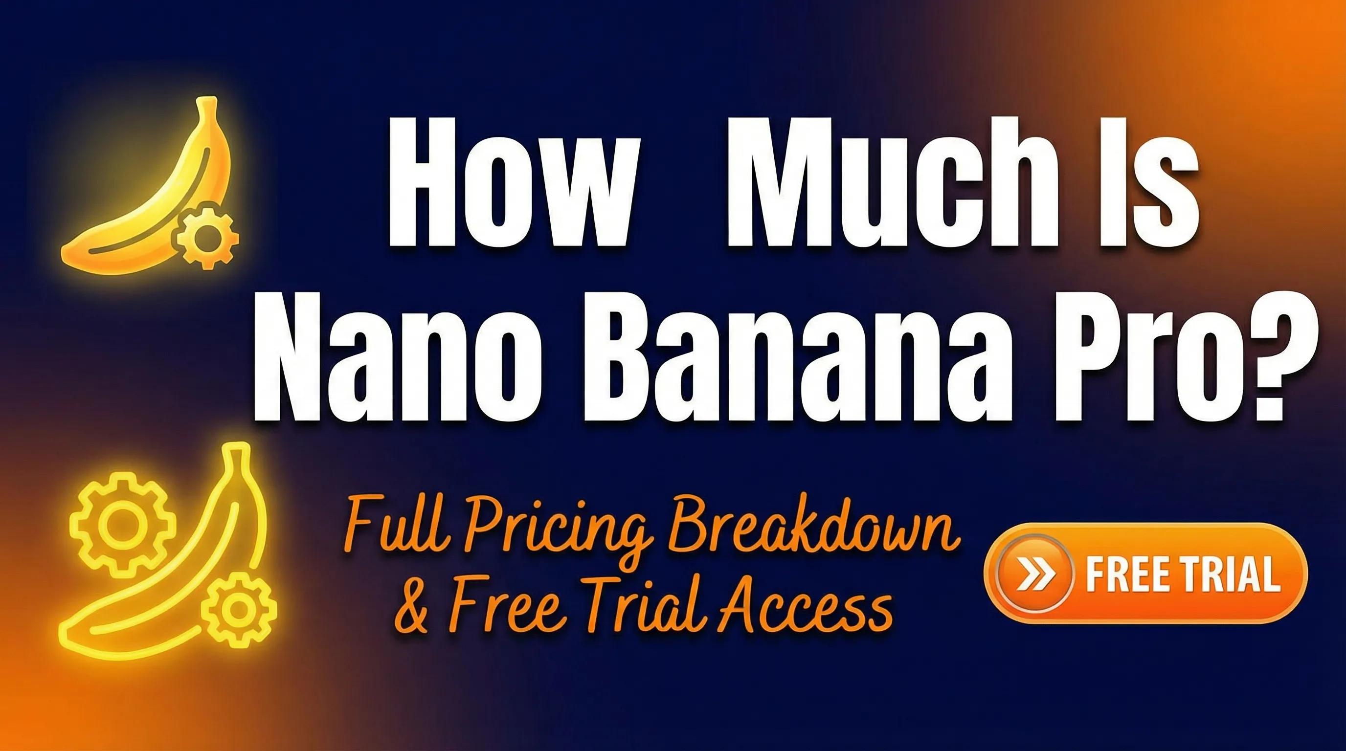 How Much Is Nano Banana Pro? Full Pricing Breakdown & Free Trial Access